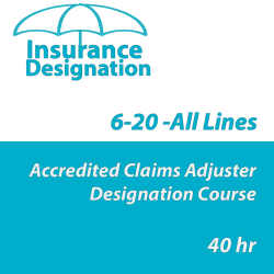 40 hr 6-20 -All Lines Accredited Claims Adjuster Designation Online Course 40 hr 6-20 -All Lines Accredited Claims Adjuster Designation Online Course